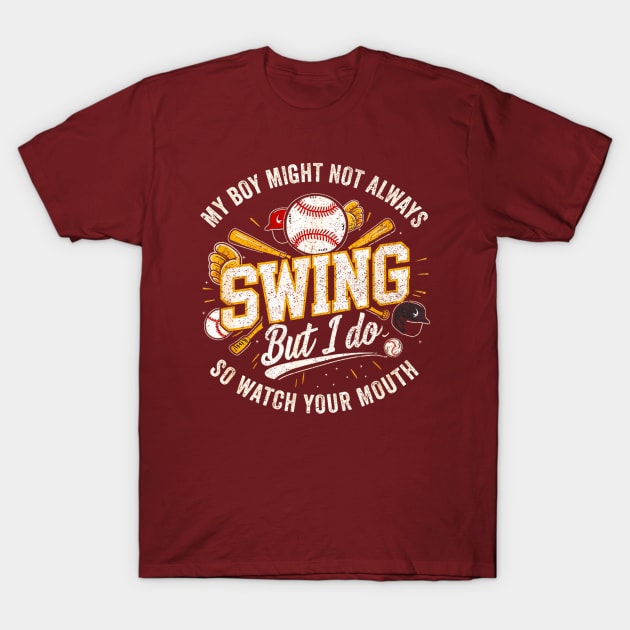 My Boy Might Not Always Swing But I Do You Better Watch T-Shirt by Dreamsbabe